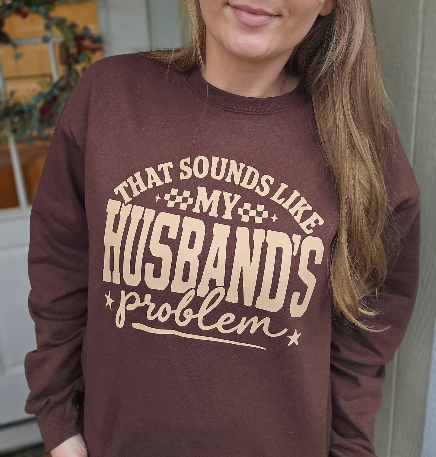 MY HUSBAND'S PROBLEM Chocolate Crewneck Sweatshirt
