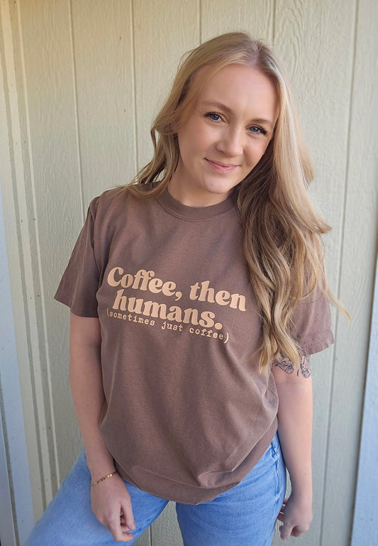 COFFEE FIRST THEN HUMANS Espresso Vintage Wash Tee